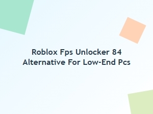 Best Roblox Fps Unlocker Alternative for Low-End Pcs