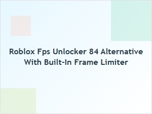 Roblox Fps Unlocker 84 Alternative with Frame Limiter