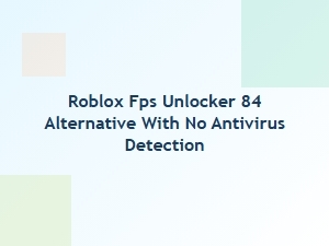 Roblox Fps Unlocker 84 Alternative Without Antivirus Detection