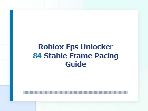 Roblox Fps Unlocker 84: Stable Frame Pacing Guide