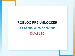 Roblox Fps Unlocker 84 Setup with Antivirus Disabled